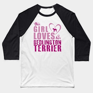 This Girl Loves Her Bedlington Terrier! Especially for Bedlington Terrier Dog Lovers! Baseball T-Shirt